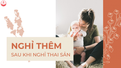 Nghỉ hết 6 tháng thai sản, xin nghỉ thêm được không?