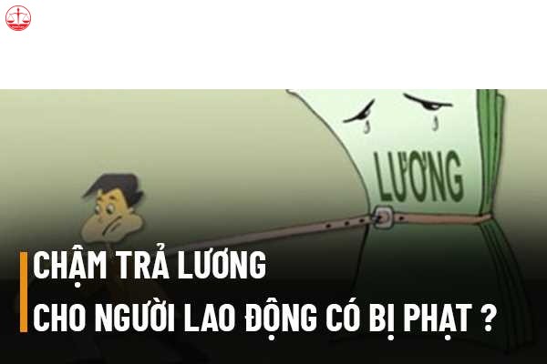 Doanh nghiệp sẽ bị xử phạt như thế nào khi chậm trả lương?