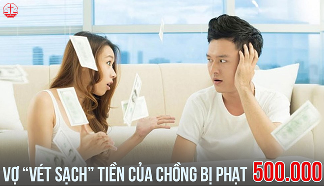 Bỏ quy định vợ ‘vét sạch' lương chồng bị phạt 500.000 đồng